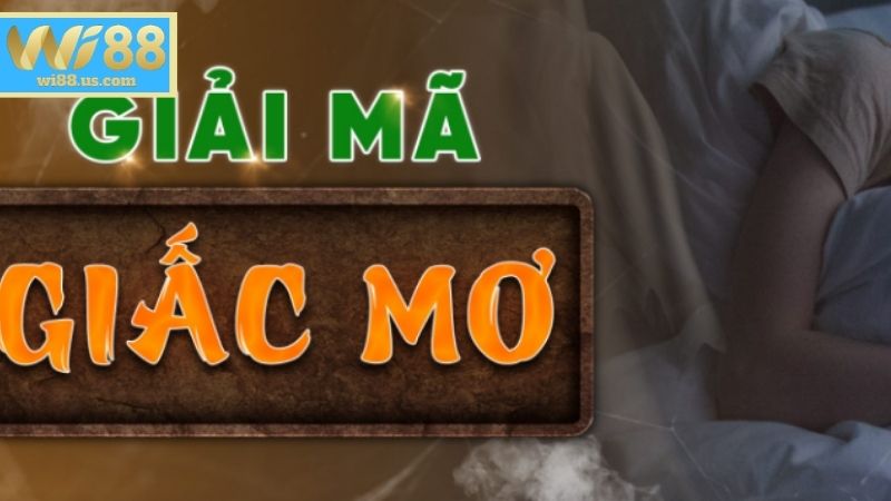 Giải Mã Giấc Mơ – Bí Kíp Soi Cầu Lô Đề Cho Bet Thủ WI88 Giải mã những giấc mơ phổ biến, cung cấp số đẹp