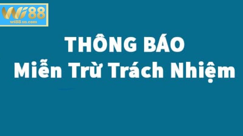 Miễn Trừ Trách Nhiệm WI88 - Chính Sách Áp Dụng Mới Nhất Trường hợp thành viên WI88 được miễn trừ mọi trách nhiệm